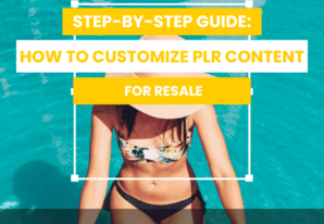 Step-by-Step Guide: How to Customize PLR Content for Resale